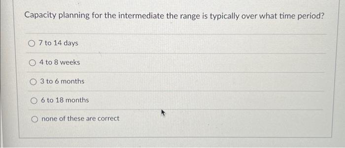  Capacity planning for the intermediate the range is typically over what