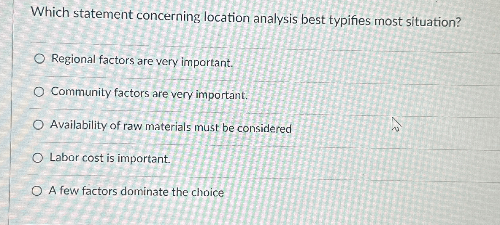  Which statement concerning location analysis best typifies most situation? Regional factors