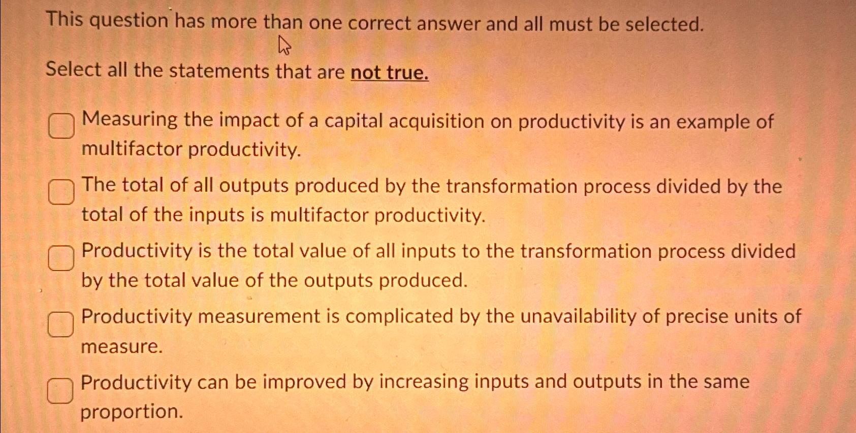  This question has more than one correct answer and all must