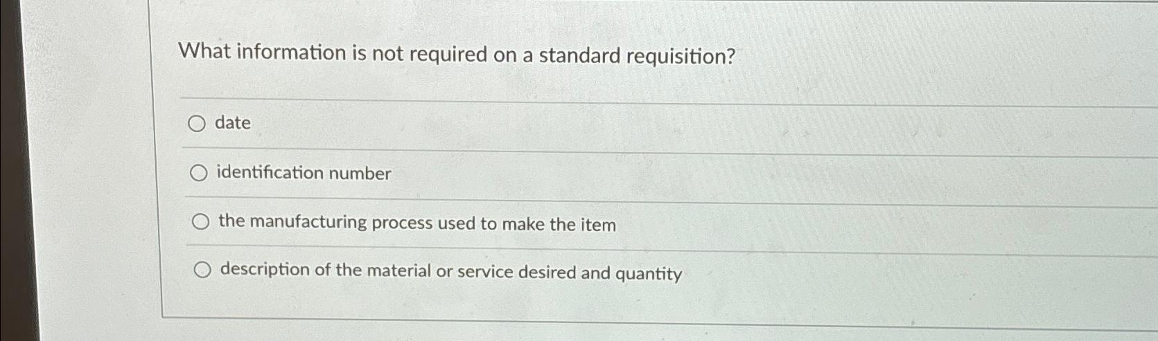  What information is not required on a standard requisition? date identification