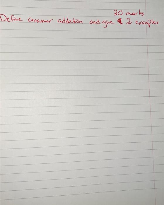  30 marks Define consumer addiction and give 2 examples