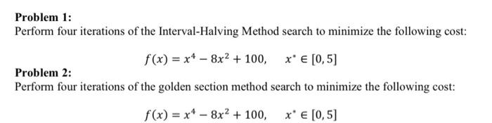  Problem 1: Perform four iterations of the Interval-Halving Method search to