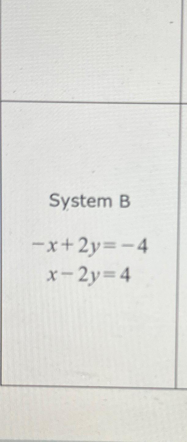  System B -x+2y=-4 x-2y=4 