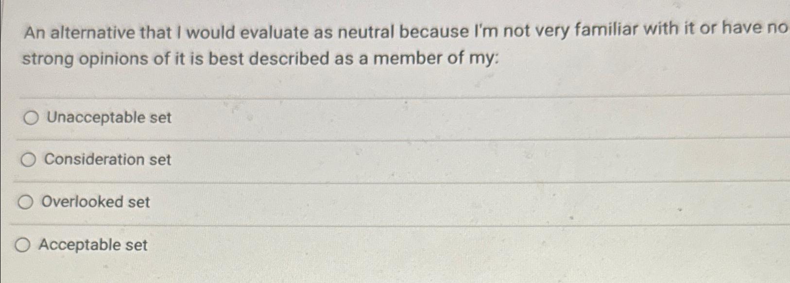  An alternative that I would evaluate as neutral because I'm not