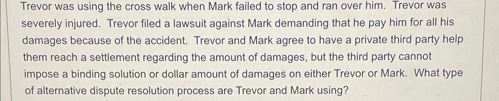  Trevor was using the cross walk when Mark failed to stop