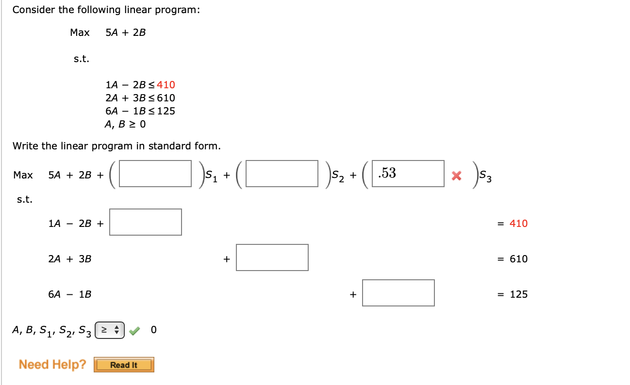  Consider the following linear program: Maxs.t.5A+2B1A2B4102A+3B6106A1B125A,B0 Write the linear program in