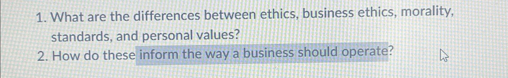  What are the differences between ethics, business ethics, morality, standards, and