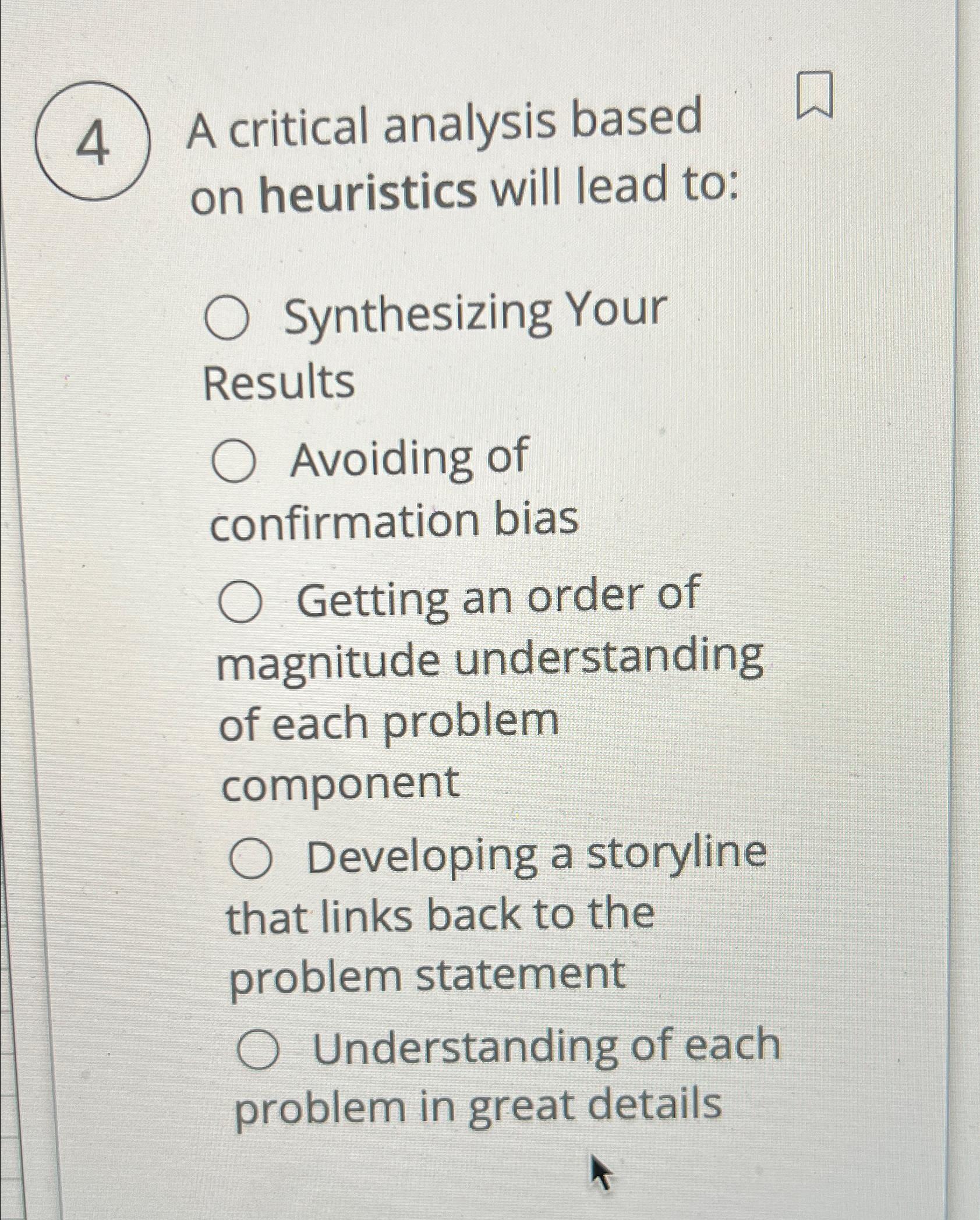  4 A critical analysis based on heuristics will lead to: Synthesizing
