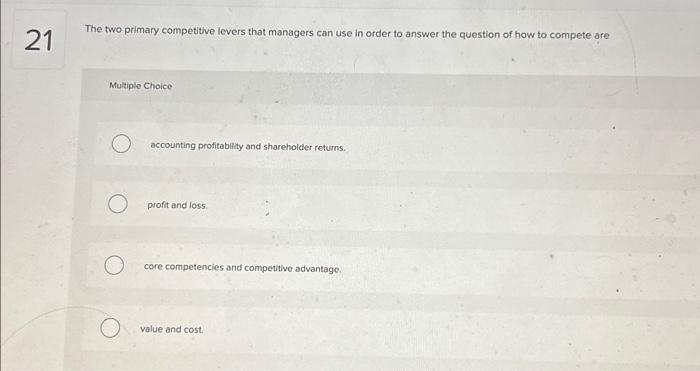  The two primary competitive levers that managers can use in order