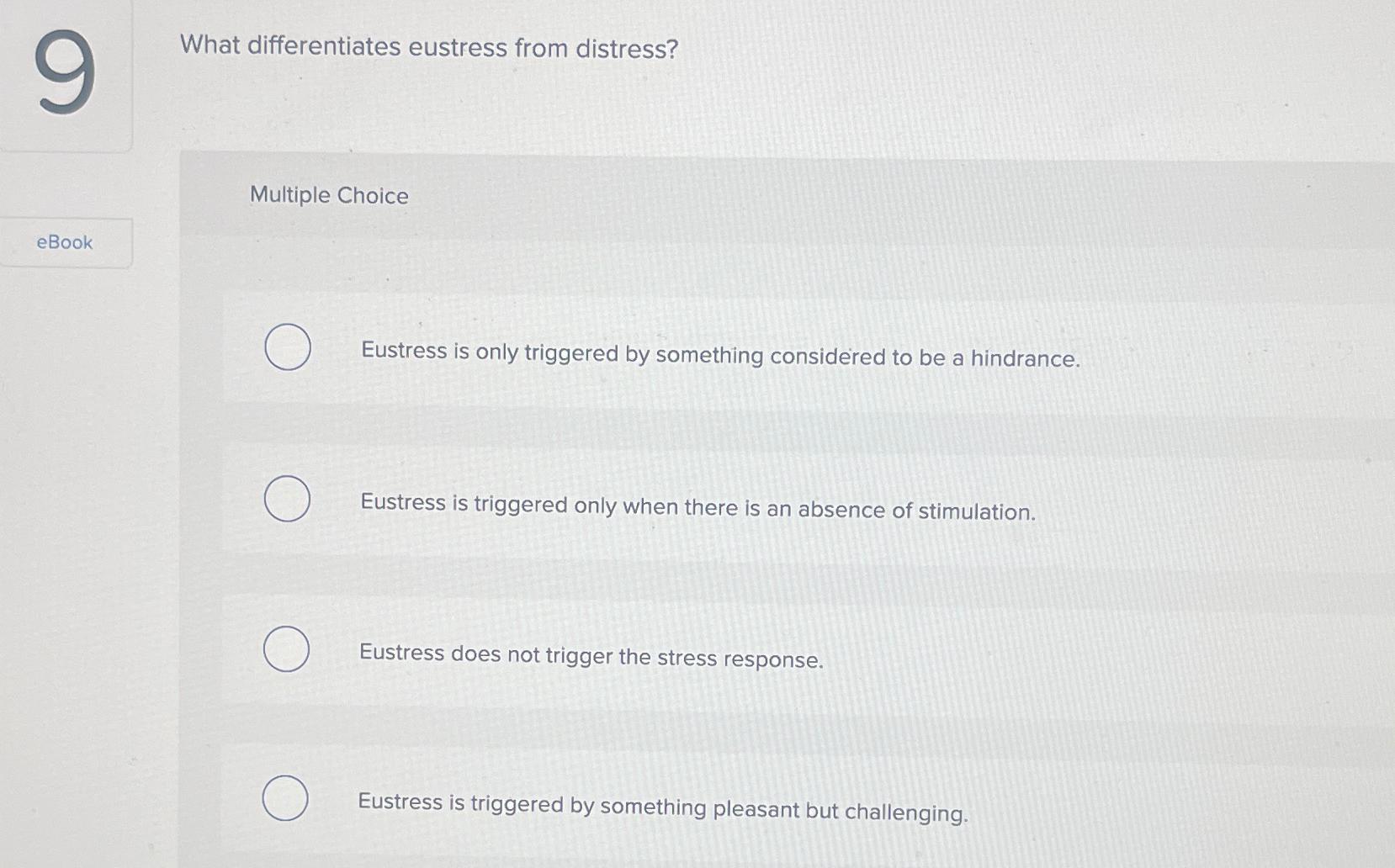  What differentiates eustress from distress? Multiple Choice Eustress is only triggered