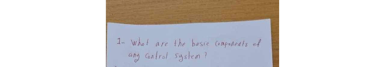  What are the basic componeats of any control system? 
