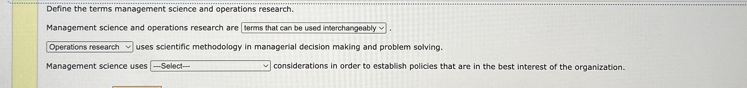  Define the terms management science and operations research. Management science and