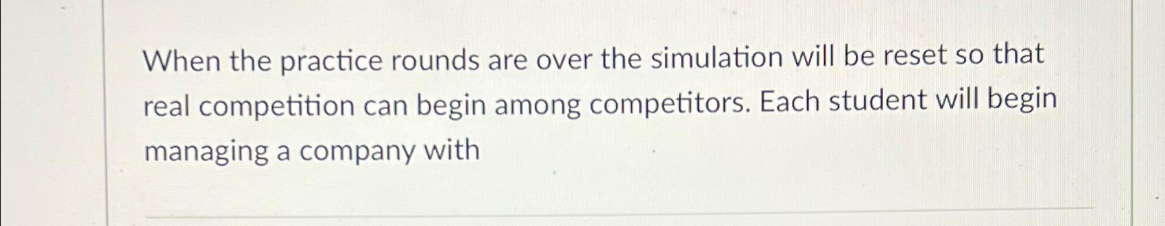  When the practice rounds are over the simulation will be reset