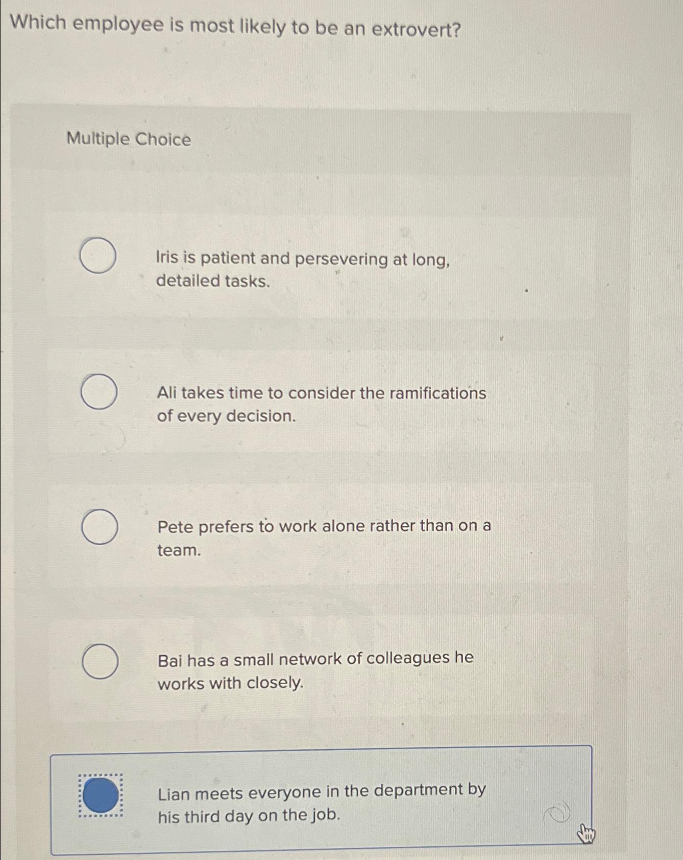  Which employee is most likely to be an extrovert? Multiple Choice