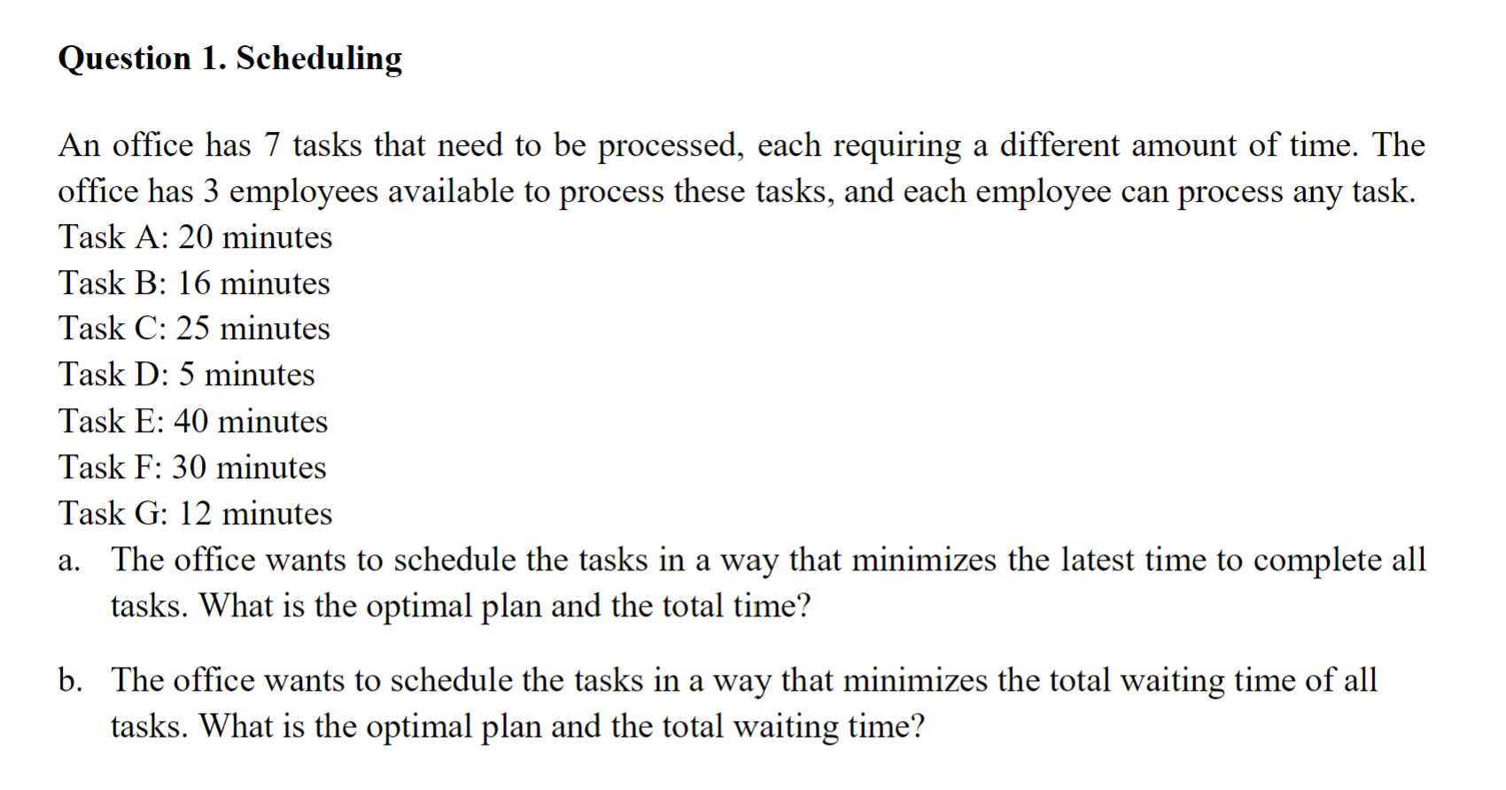  Question 1. Scheduling An office has 7 tasks that need to