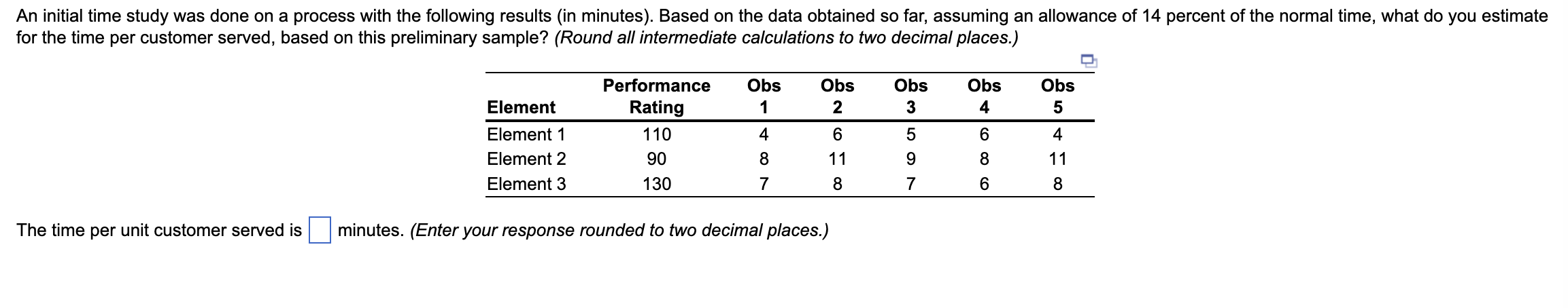  An initial time study was done on a process with the