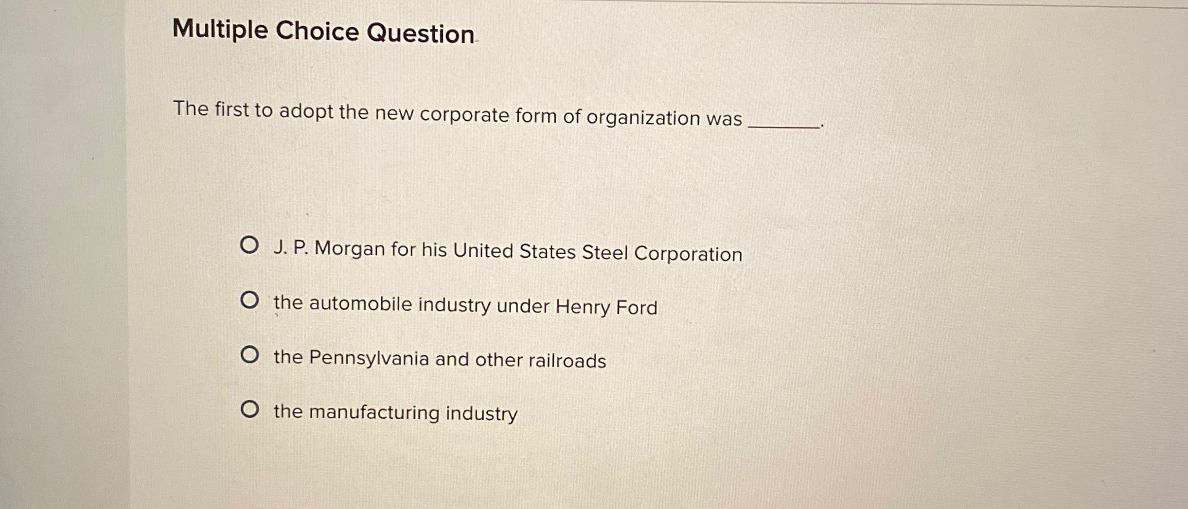  Multiple Choice Question The first to adopt the new corporate form
