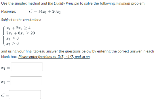Use the simplex method and the Duality Principle to solve the