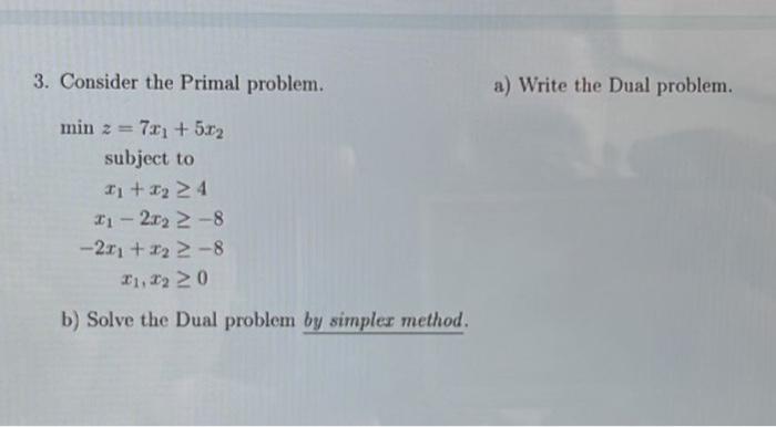 please as fast as you can 3. Consider the Primal problem. a)