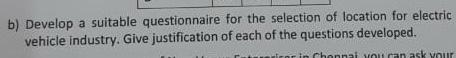  b) Develop a suitable questionnaire for the selection of location for