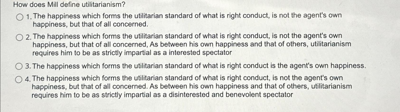  How does Mill define utilitarianism? The happiness which forms the utilitarian