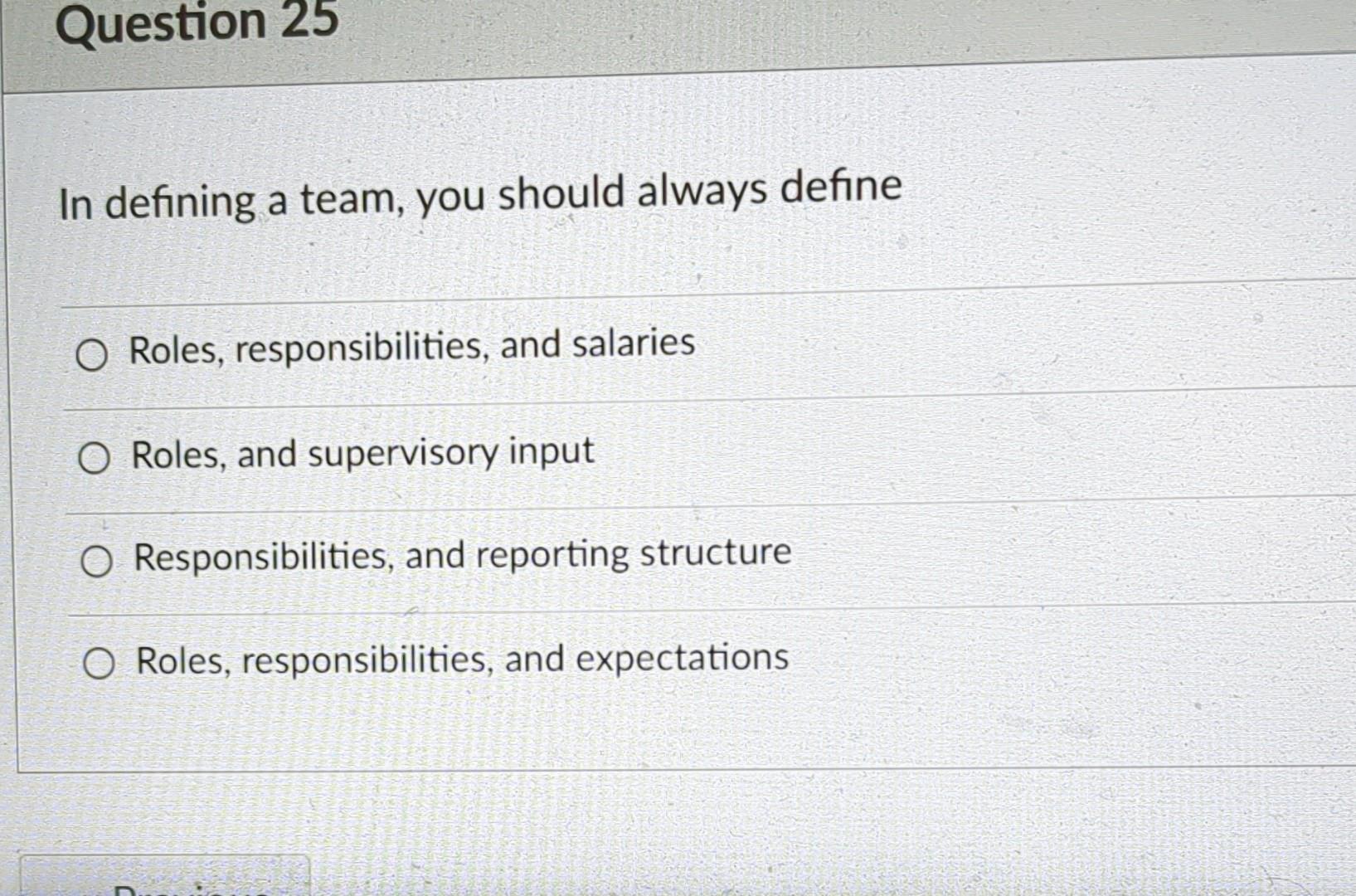 In defining a team, you should always define Roles, responsibilities, and