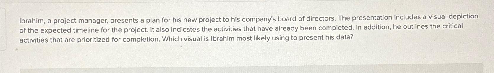  Ibrahim, a project manager, presents a plan for his new project