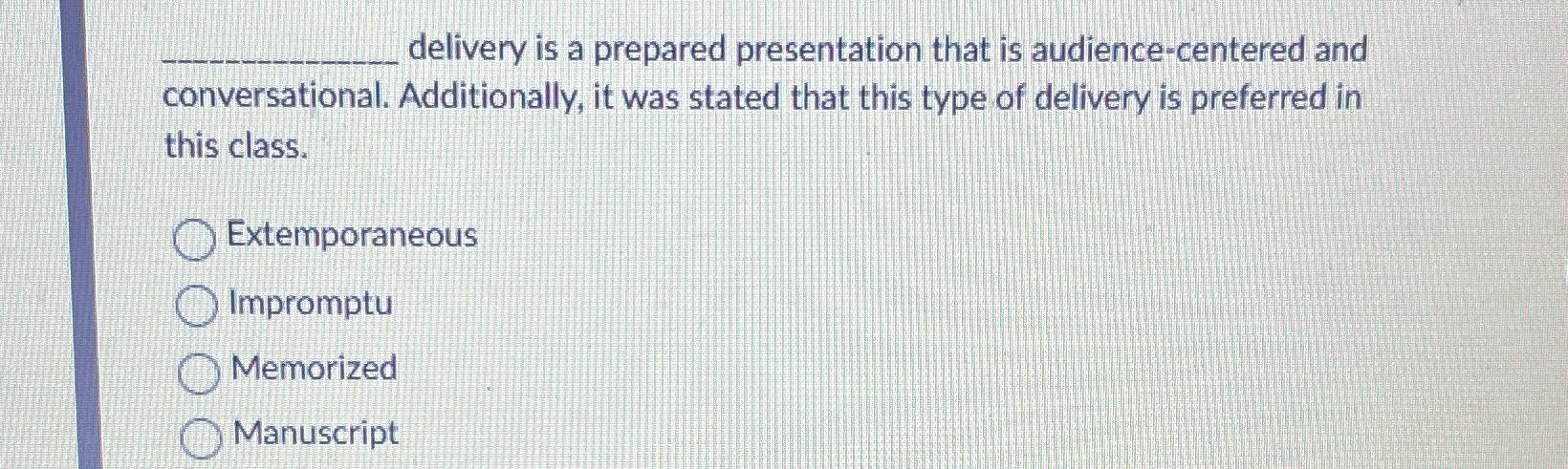  delivery is a prepared presentation that is audience-centered and conversational. Additionally,
