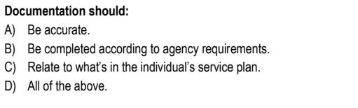  Documentation should: A) Be accurate. B) Be completed according to agency