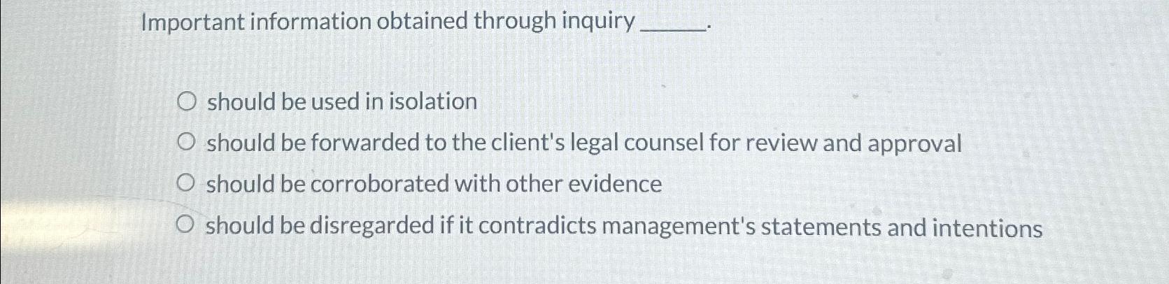  Important information obtained through inquiry should be used in isolation should