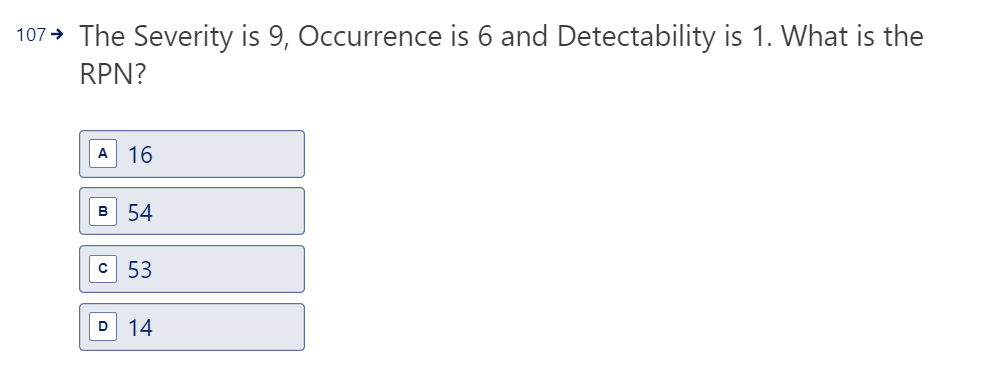  107 The Severity is 9, Occurrence is 6 and Detectability is