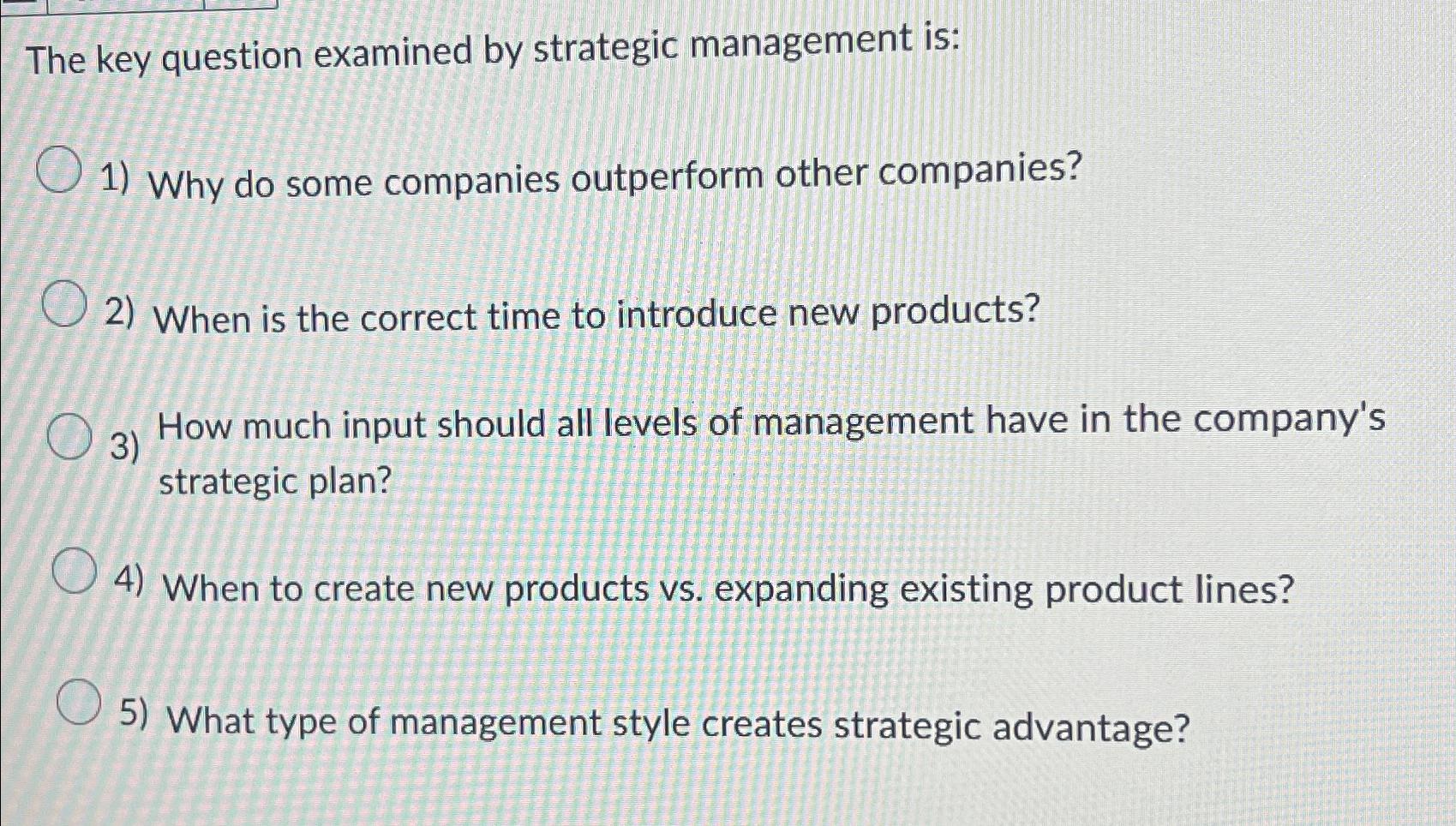  The key question examined by strategic management is: Why do some