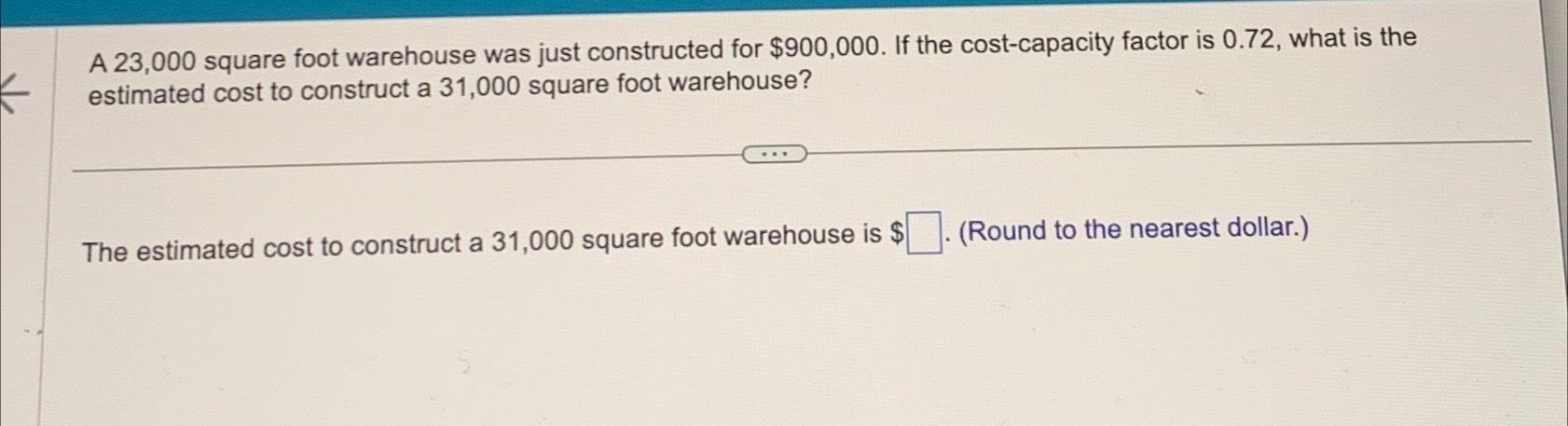  A 23,000 square foot warehouse was just constructed for $900,000. If