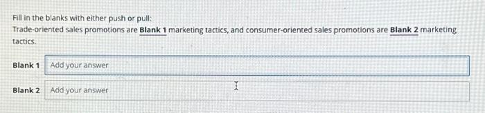  Fill in the blanks with either push or pull: Trade-oriented sales