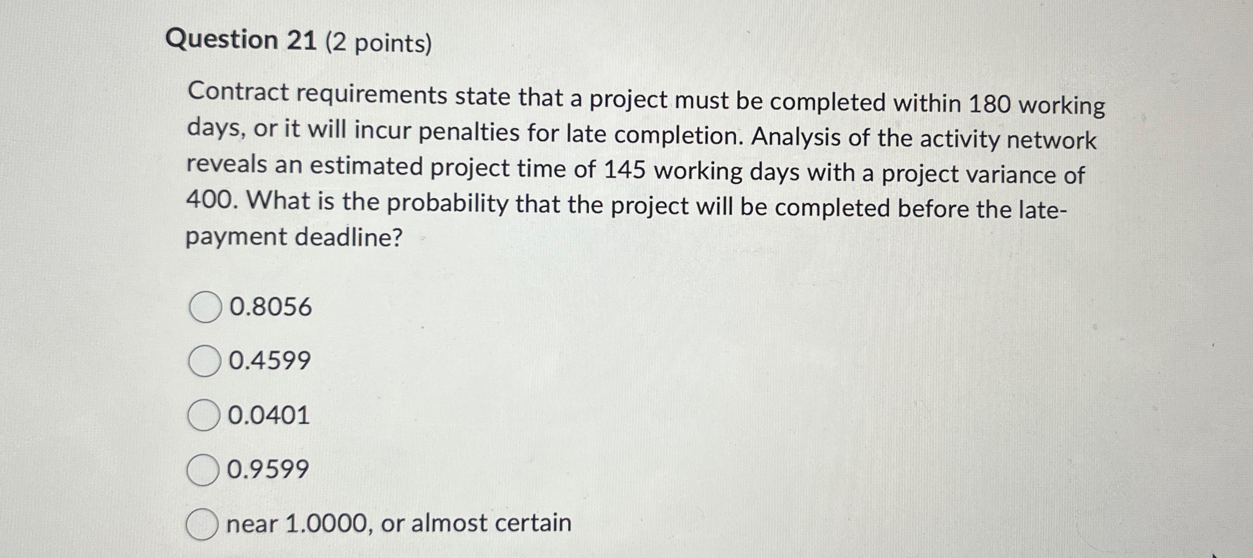  Question 21(2 points) Contract requirements state that a project must be