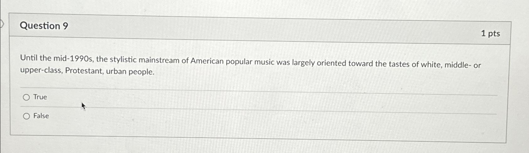  Question 9 1 pts Until the mid-1990s, the stylistic mainstream of