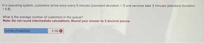  In a queueing system, customers arrive once every 5 minutes (standard