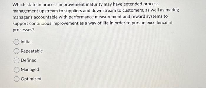  Which state in process improvement maturity may have extended process management