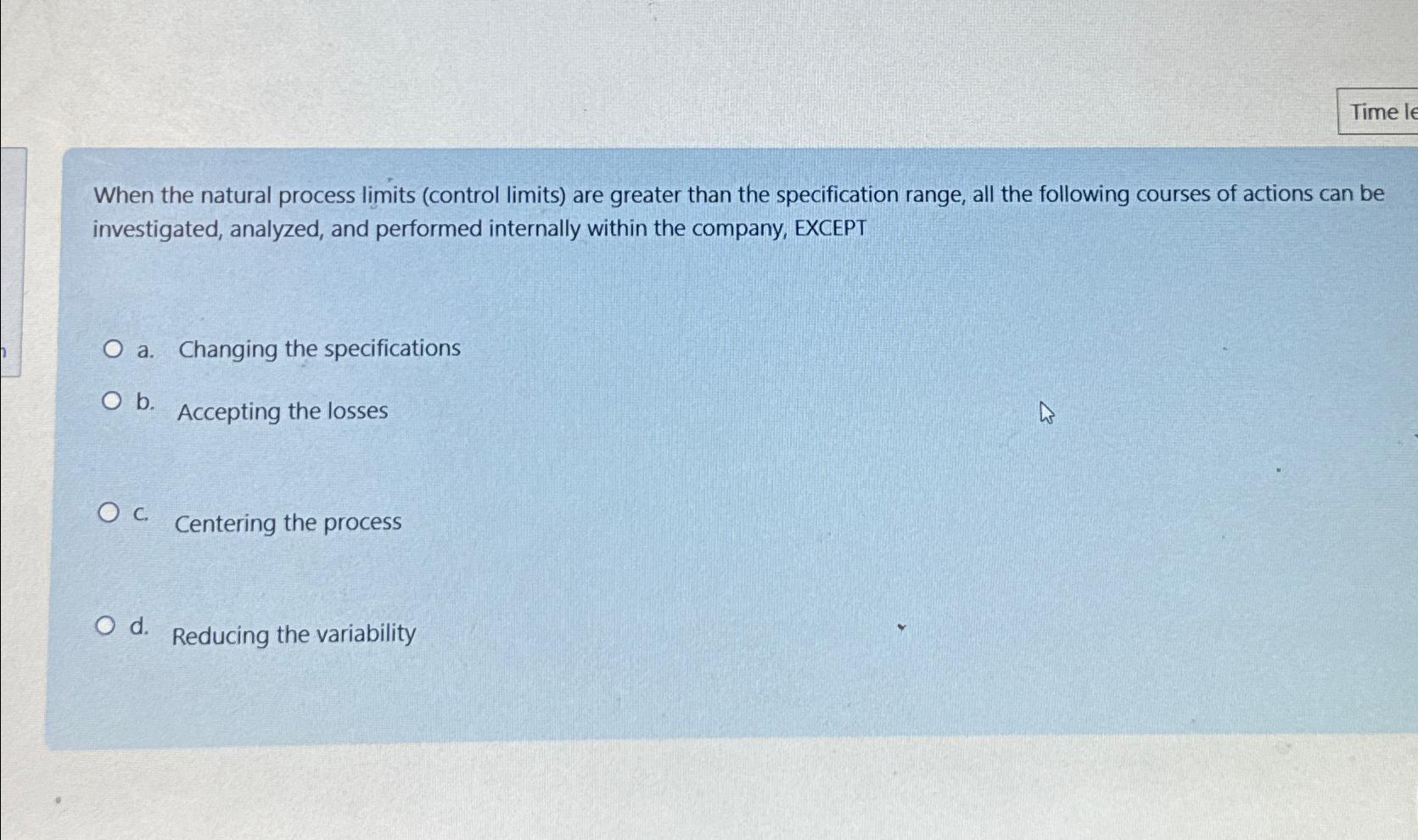  When the natural process limits (control limits) are greater than the