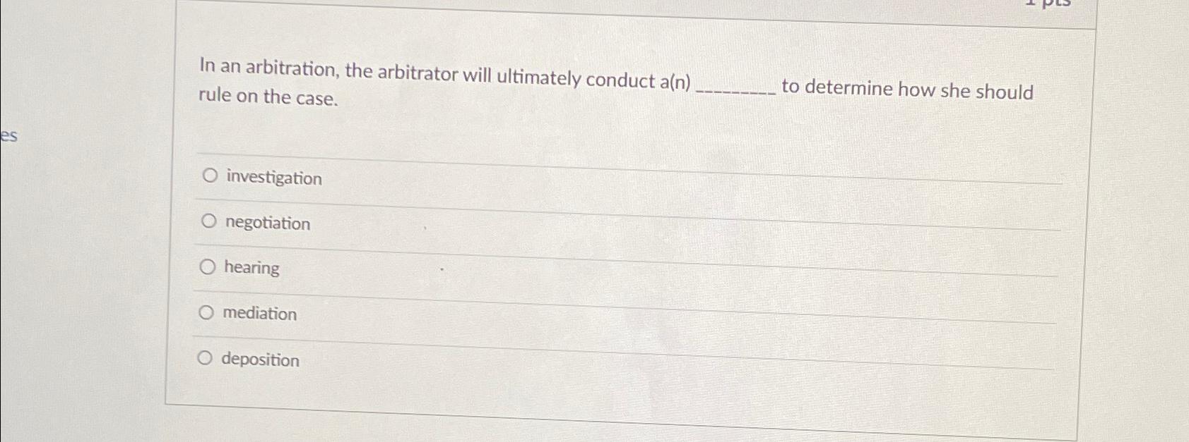  In an arbitration, the arbitrator will ultimately conduct a(n) rule on
