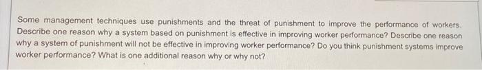 answer it in 150 words Some management techniques use punishments and the