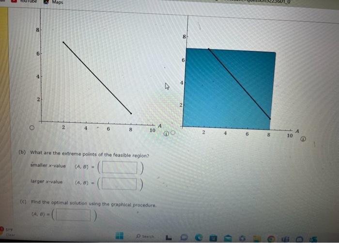 questions. Max1A+28s.t.1A81B72A+2B=18A,B0 (a) Show the feasible region. (b) What are the extreme