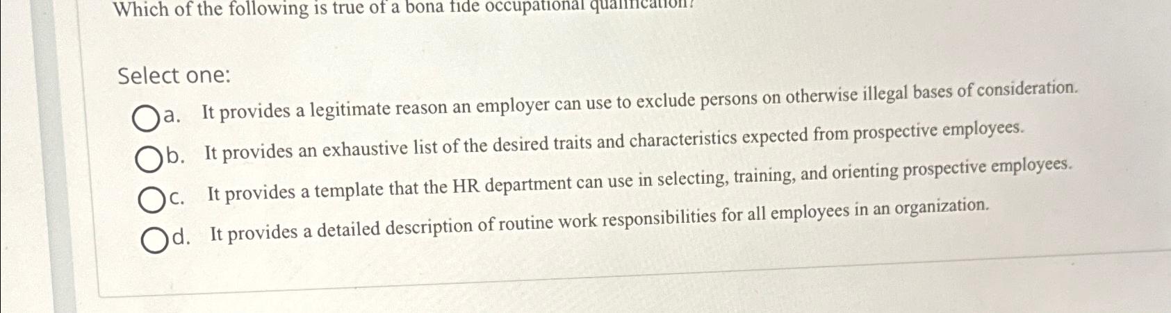  Select one: a. It provides a legitimate reason an employer can