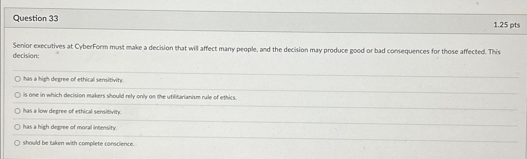  Question 33 1.25pts Senior executives at CyberForm must make a decision