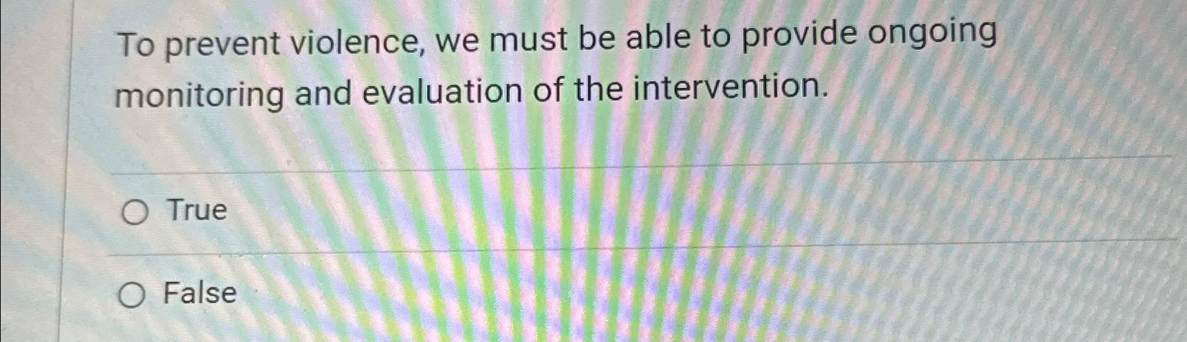  To prevent violence, we must be able to provide ongoing monitoring