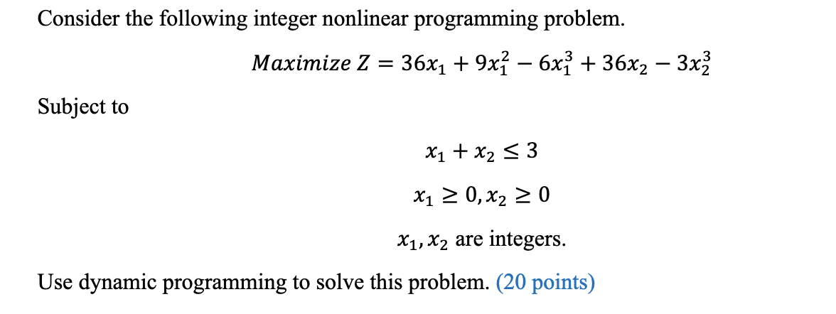 Consider the following integer nonlinear programming problem. MaximizeZ=36x1+9x126x13+36x23x23 Subject to x1+x23x10,x20x1,x2areintegers.