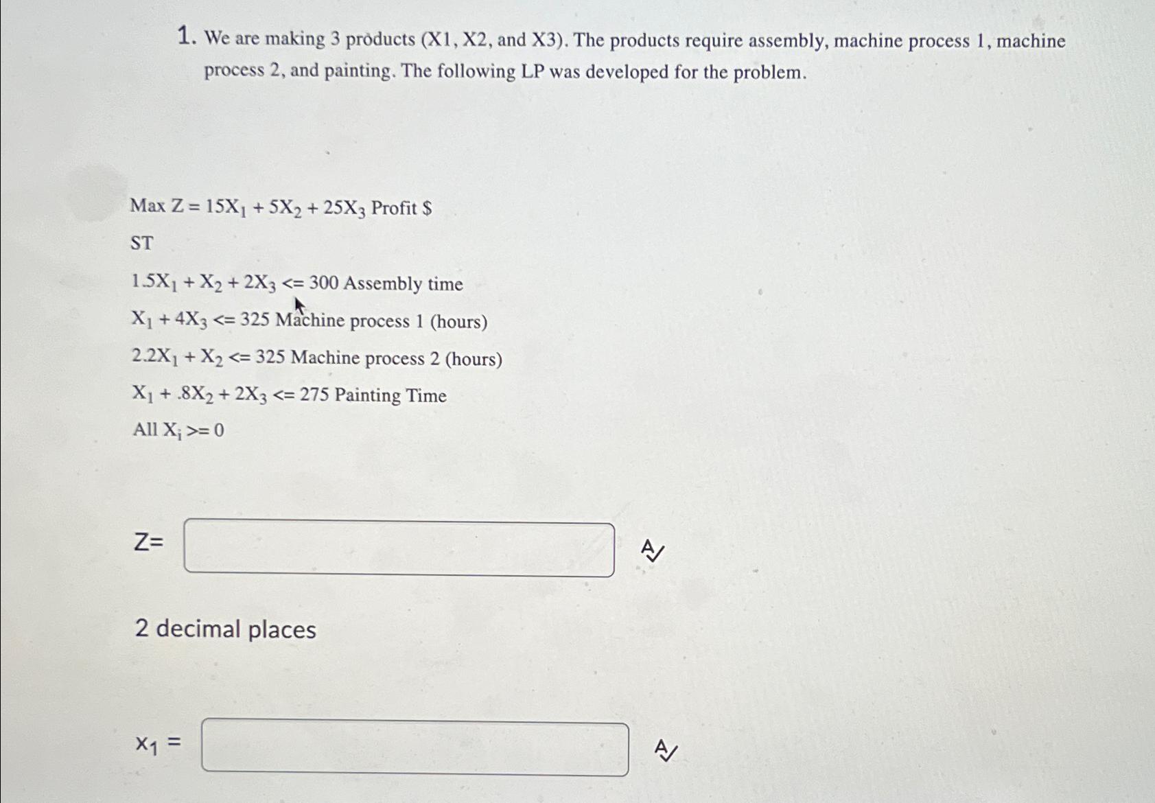  We are making 3 products (x1,x2, and x3). The products require