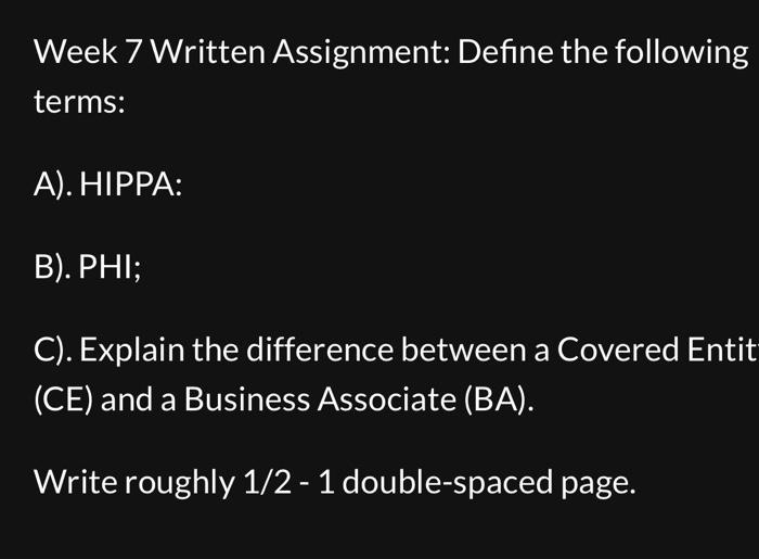  Week 7 Written Assignment: Define the following terms: A). HIPPA: B).