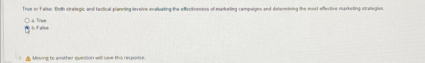  True or False: Both strategic and tactical planning involve evaluating the