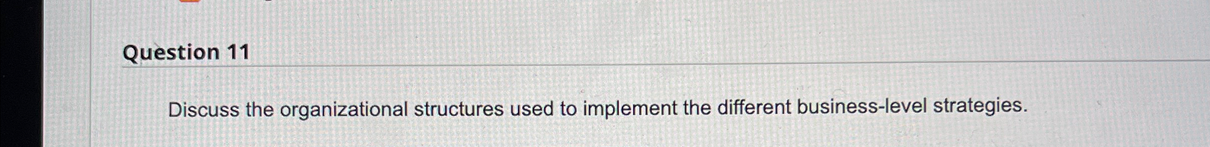  Question 11 Discuss the organizational structures used to implement the different